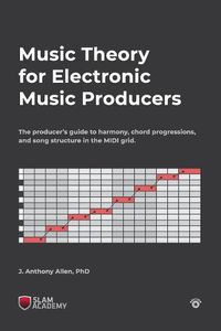 Cover image for Music Theory for Electronic Music Producers: The producers guide to harmony, chord progressions, and song structure in the MIDI grid.