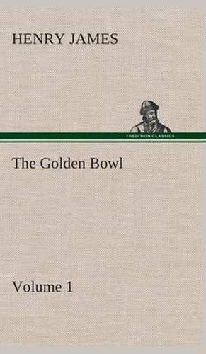 Cover image for The Golden Bowl - Volume 1