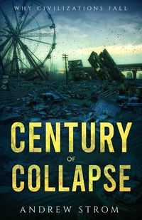 Cover image for Century of Collapse - Why Civilizations Fall