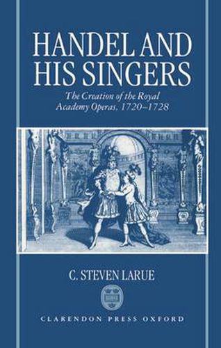 Cover image for Handel and His Singers: The Creation of the Royal Academy Operas, 1720-28