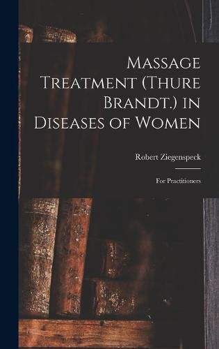 Cover image for Massage Treatment (Thure Brandt.) in Diseases of Women