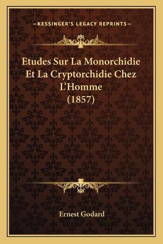 Cover image for Etudes Sur La Monorchidie Et La Cryptorchidie Chez L'Homme (1857)