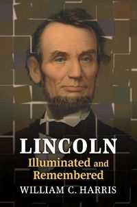 Cover image for Lincoln Illuminated and Remembered