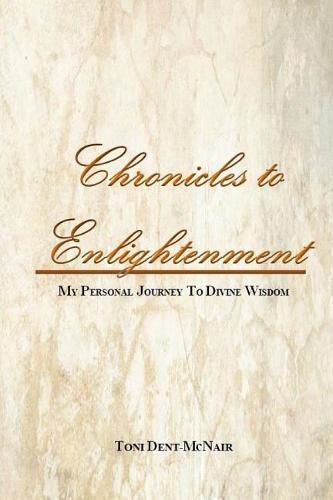 Cover image for Chronicles to Enlightenment: My Personal Journey to Divine Wisdom