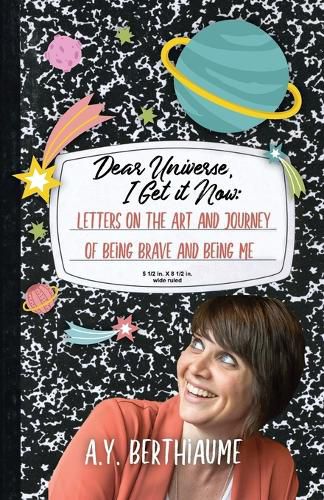 Cover image for Dear Universe, I Get It Now: Letters on the Art and Journey of Being Brave and Being Me