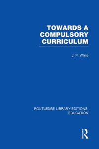 Cover image for Towards A Compulsory Curriculum