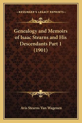 Genealogy and Memoirs of Isaac Stearns and His Descendants Part 1 (1901)