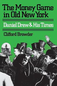 Cover image for The Money Game in Old New York: Daniel Drew and His Times