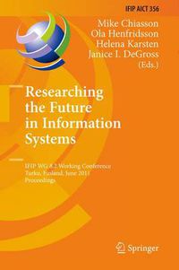 Cover image for Researching the Future in Information Systems: IFIP WG 8.2 Working Conference, Future IS 2011, Turku, Finland, June 6-8, 2011, Proceedings