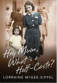 Cover image for Hey Mum, What's a Half-Caste?