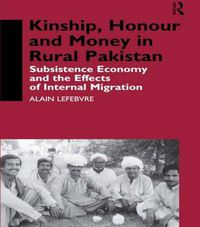 Cover image for Kinship, Honour and Money in Rural Pakistan: Subsistence Economy and the Effects of International Migration