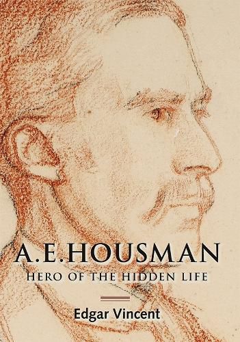 A.E. Housman: Hero of the Hidden Life