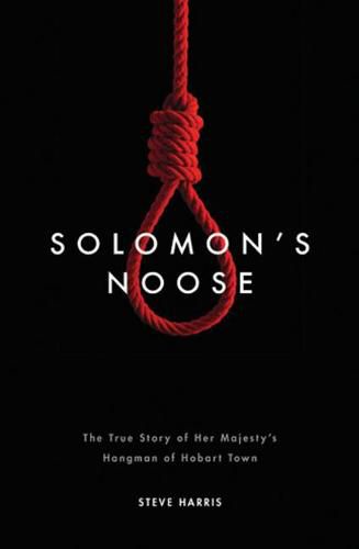 Cover image for Solomon's Noose: The True Story of Her Majesty's Hangman of Hobart Town