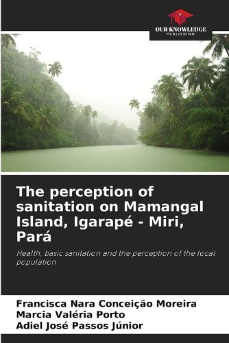 Cover image for The perception of sanitation on Mamangal Island, Igarape - Miri, Para