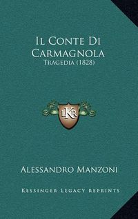 Cover image for Il Conte Di Carmagnola: Tragedia (1828)