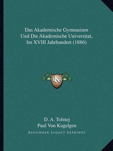 Cover image for Das Akademische Gymnasium Und Die Akademische Universitat, Im XVIII Jahrhundert (1886)