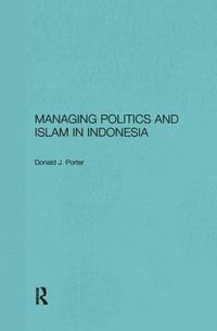 Cover image for Managing Politics and Islam in Indonesia