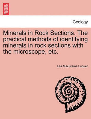 Cover image for Minerals in Rock Sections. the Practical Methods of Identifying Minerals in Rock Sections with the Microscope, Etc.
