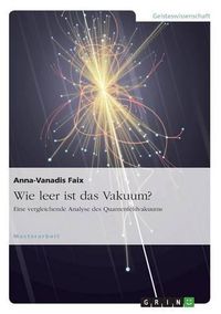 Cover image for Wie leer ist das Vakuum? Eine vergleichende Analyse des Quantenfeldvakuums