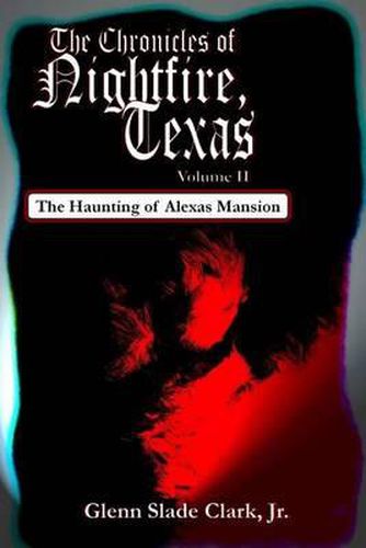 The Chronicles of Nightfire, Texas, Volume II: The Haunting of Alexas Mansion