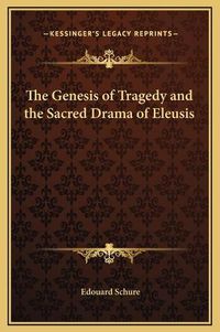 Cover image for The Genesis of Tragedy and the Sacred Drama of Eleusis