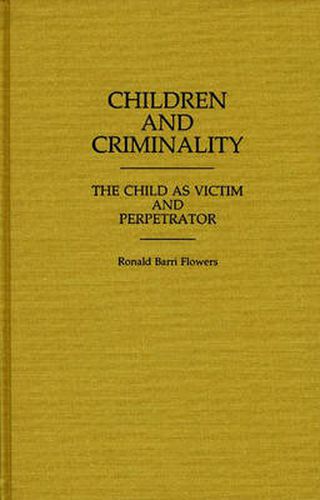 Children and Criminality: The Child as Victim and Perpetrator