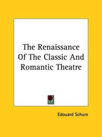 Cover image for The Renaissance of the Classic and Romantic Theatre