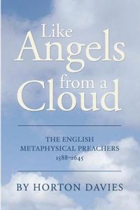 Cover image for Like Angels from a Cloud: The English Metaphysical Preachers 1588-1645