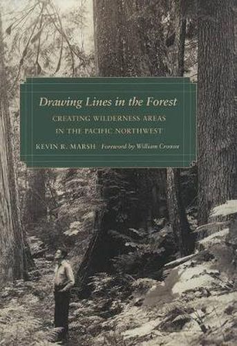 Cover image for Drawing Lines in the Forest: Creating Wilderness Areas in the Pacific Northwest