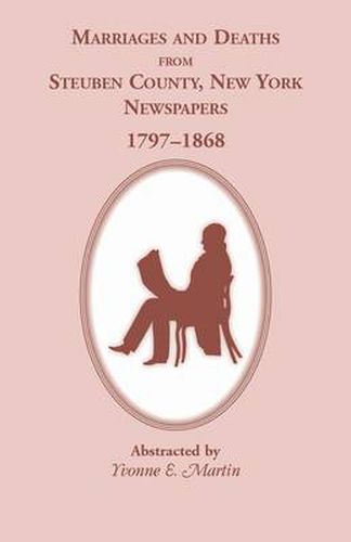 Cover image for Marriages and Deaths from Steuben County, New York, Newspapers, 1797-1868