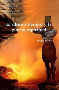 Cover image for El ultimo tiempo y la guerra espiritual