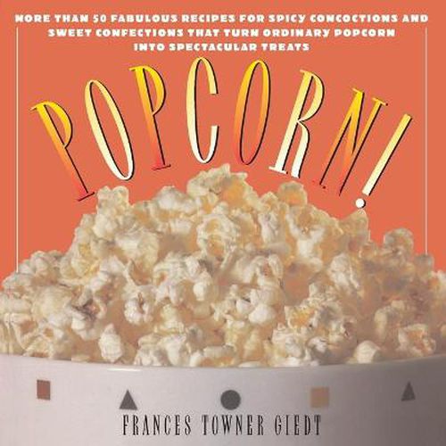 Cover image for Popcorn!: 60 Irresistible Recipes for Everyone's Favorite Snack