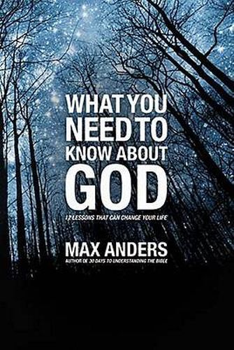 Cover image for What You Need to Know About God: 12 Lessons That Can Change Your Life