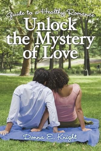 Cover image for Unlock the Mystery of Love: Guide to a Healthy Romance