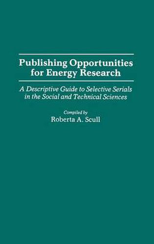 Cover image for Publishing Opportunities for Energy Research: A Descriptive Guide to Selective Serials in the Social and Technical Sciences