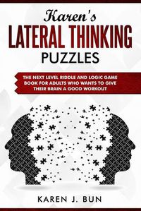 Cover image for Karen's Lateral Thinking Puzzles: The Next Level Riddle And Logic Game Book For Adults Who Wants To Give Their Brain A Good Workout