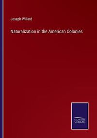 Cover image for Naturalization in the American Colonies