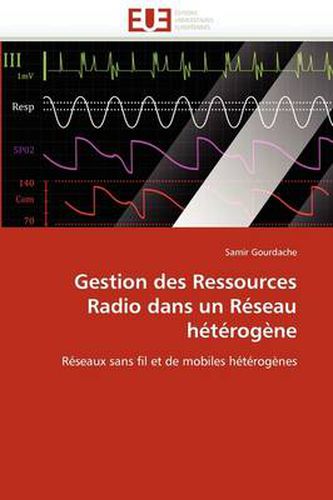 Cover image for Gestion Des Ressources Radio Dans Un R Seau H T Rog Ne