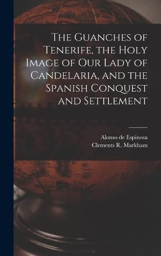 The Guanches of Tenerife, the Holy Image of Our Lady of Candelaria, and the Spanish Conquest and Settlement