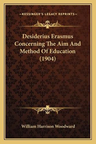 Desiderius Erasmus Concerning the Aim and Method of Education (1904)