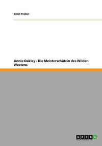 Cover image for Annie Oakley - Die Meisterschutzin Des Wilden Westens