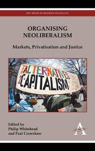Cover image for Organising Neoliberalism: Markets, Privatisation and Justice