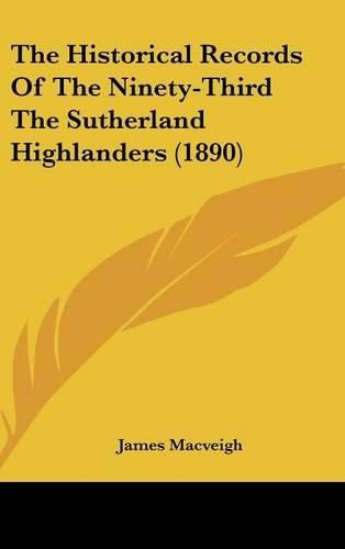 The Historical Records of the Ninety-Third the Sutherland Highlanders (1890)