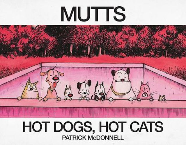 Hot Dogs, Hot Cats: A Mutts Treasury