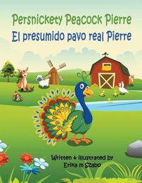 Cover image for Persnickety Peacock Pierre - El presumido pavo real Pierre