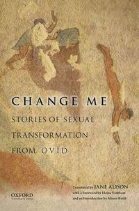 Cover image for Change Me: Stories of Sexual Transformation from Ovid