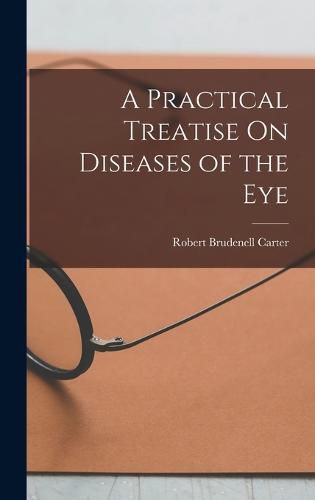 Cover image for A Practical Treatise On Diseases of the Eye