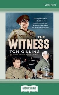 Cover image for The Witness: The fighting had ended but for Sandakan's most notorious prisoner the war was not over