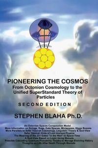 Cover image for Pioneering The Cosmos: Second Edition of From Octonion Cosmology to the Unified SuperStandard Theory of Particles: Second Edition of From Octonion Cosmology to: Second Edition of