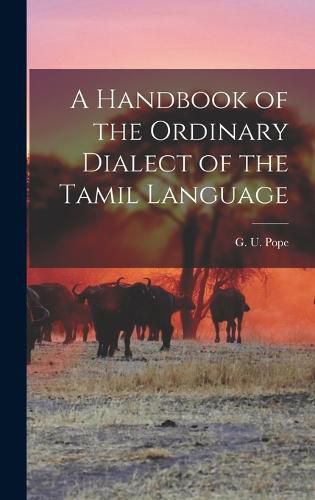 A Handbook of the Ordinary Dialect of the Tamil Language